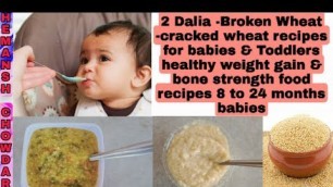 '2 Dalia -Broken wheat -cracked wheat recipes for 8 to 24 months babys|Toddlers|baby food weightgain'